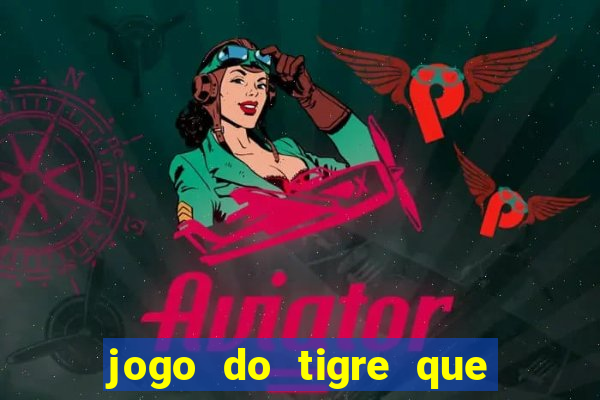 jogo do tigre que da 30 reais no cadastro